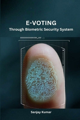 E-Voting Through Biometric Security System by Kumar, Sanjay