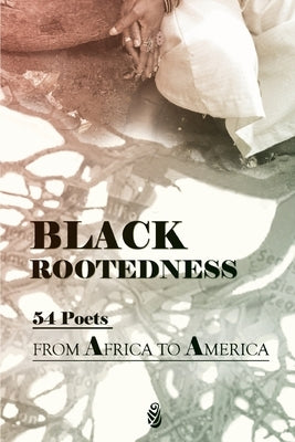 Black Rootedness: 54 Poets from Africa to America by Brundage, Karla