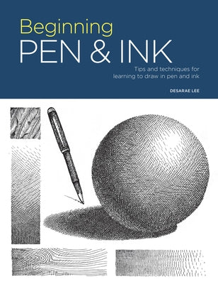 Portfolio: Beginning Pen & Ink: Tips and Techniques for Learning to Draw in Pen and Ink by Lee, Desarae