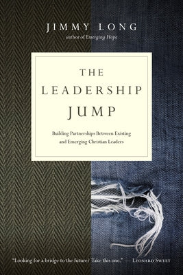 The Leadership Jump: Building Partnerships Between Existing and Emerging Christian Leaders by Long, Jimmy