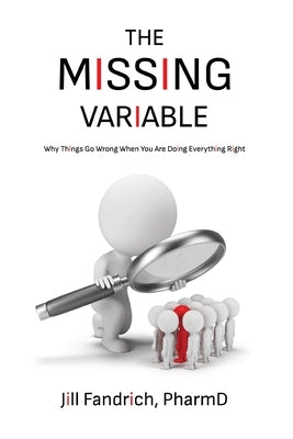 The Missing Variable: Why Things Go Wrong When You Are Doing Everything Right by Fandrich, Jill