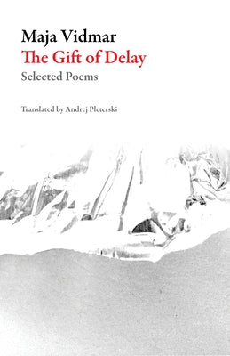 The Gift of Delay: Selected Poems by Vidmar, Maja