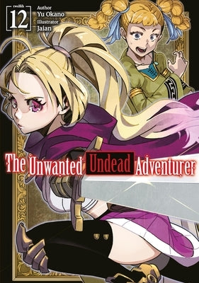 The Unwanted Undead Adventurer: Volume 12 (Light Novel) by Okano, Yu