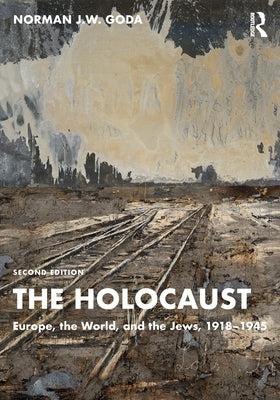 The Holocaust: Europe, the World, and the Jews, 1918-1945 by Goda, Norman J. W.