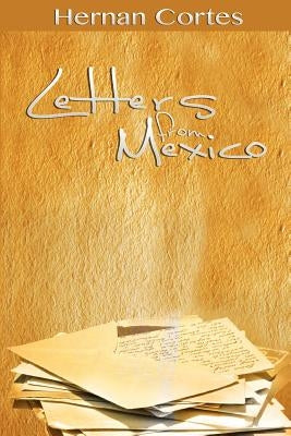 Letters from Mexico by Cortes, Hernan