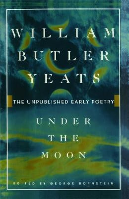 Under the Moon by Yeats, William Butler