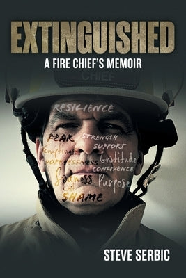 Extinguished: A Fire Chief's Memoir by Serbic, Steve