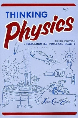 Thinking Physics: Understandable Practical Reality by Epstein, Lewis Carroll