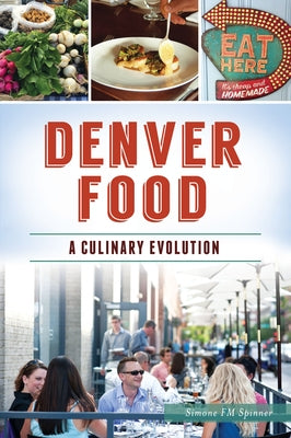 Denver Food: A Culinary Evolution by Spinner, Simone Fm