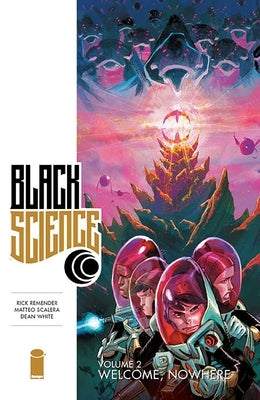 Black Science, Volume 2: Welcome, Nowhere by Remender, Rick