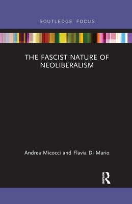 The Fascist Nature of Neoliberalism by Micocci, Andrea