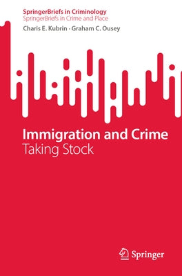 Immigration and Crime: Taking Stock by Kubrin, Charis E.