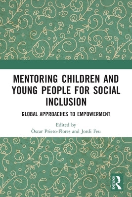 Mentoring Children and Young People for Social Inclusion: Global Approaches to Empowerment by Prieto-Flores, Ã’scar