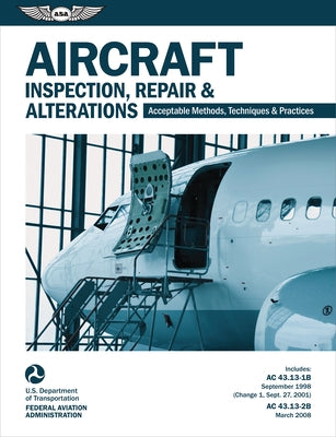 Aircraft Inspection, Repair, and Alterations (2024): Acceptable Methods, Techniques, and Practices (FAA AC 43.13-1b and 43.13-2b) by Federal Aviation Administration (FAA)