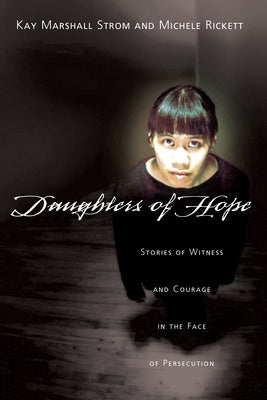 Daughters of Hope: Stories of Witness Courage in the Face of Persecution by Strom, Kay Marshall