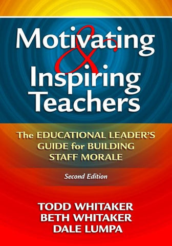 Motivating & Inspiring Teachers: The Educational Leader's Guide for Building Staff Morale by Whitaker, Todd