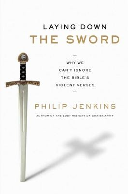 Laying Down the Sword by Jenkins, Philip