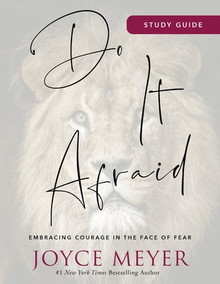 Do It Afraid Study Guide: Embracing Courage in the Face of Fear by Meyer, Joyce