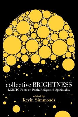 Collective Brightness: Lgbtiq Poets on Faith, Religion & Spirituality by Simmonds, Kevin