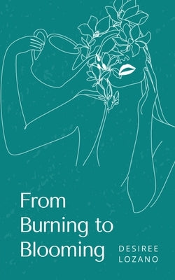 From Burning to Blooming-A Journey Through Moods & Madness by Lozano, Desiree