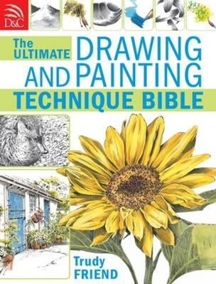 The Ultimate Drawing and Painting Technique Bible by Friend, Trudy