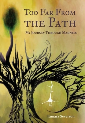 Too Far from the Path: My Journey Through Madness by Severson, Tamara