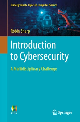 Introduction to Cybersecurity: A Multidisciplinary Challenge by Sharp, Robin