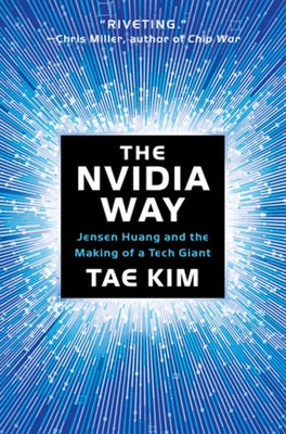 The Nvidia Way: Jensen Huang and the Making of a Tech Giant by Kim, Tae