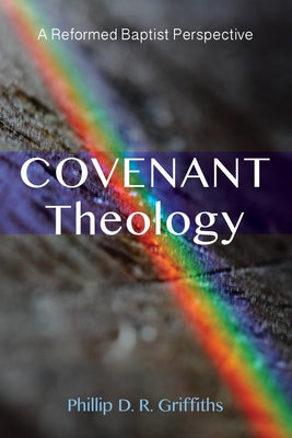 Covenant Theology by Griffiths, Phillip D. R.