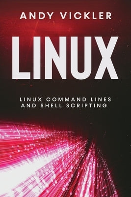 Linux: Linux Command Lines and Shell Scripting by Vickler, Andy