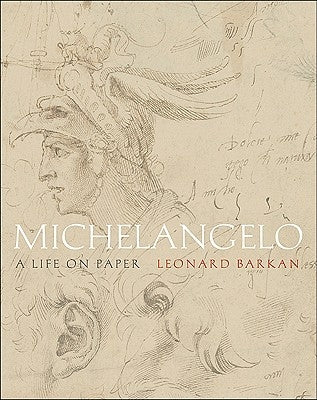 Michelangelo: A Life on Paper by Barkan, Leonard