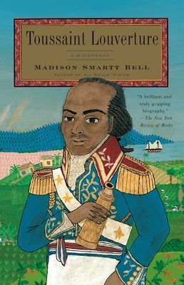 Toussaint Louverture: A Biography by Bell, Madison Smartt