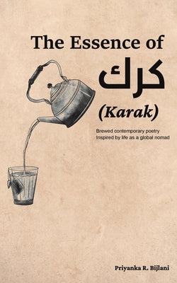 The Essence of Karak by Bijlani, Priyanka R.