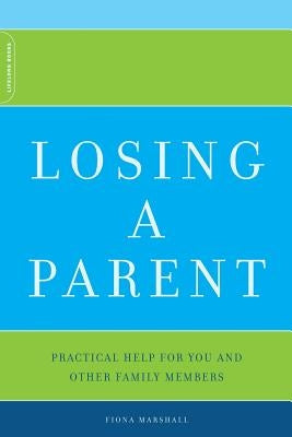 Losing a Parent: Practical Help for You and Other Family Members by Marshall, Fiona