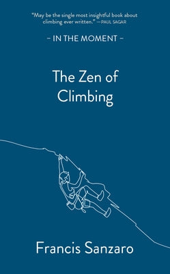 The Zen of Climbing by Sanzaro, Francis