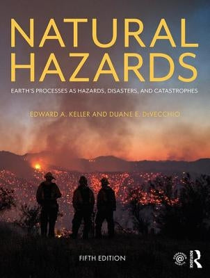 Natural Hazards: Earth's Processes as Hazards, Disasters, and Catastrophes by Keller, Edward A.