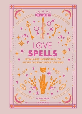 Cosmopolitan Love Spells: Rituals and Incantations for Getting the Relationship You Want Volume 2 by Engel, Shawn