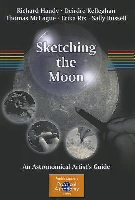 Sketching the Moon: An Astronomical Artist's Guide by Handy, Richard