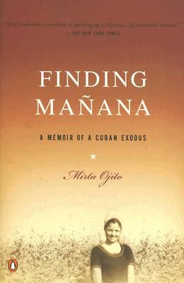 Finding Manana: A Memoir of a Cuban Exodus by Ojito, Mirta