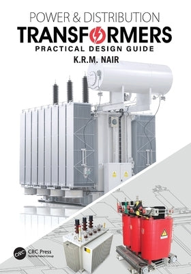 Power and Distribution Transformers: Practical Design Guide by Nair, K. R. M.