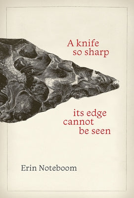 A Knife So Sharp Its Edge Cannot Be Seen by Noteboom, Erin