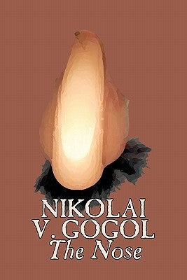 The Nose by Nikolai Gogol, Classics, Literary by Gogol, Nikolai Vasil'evich