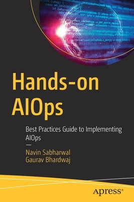 Hands-On Aiops: Best Practices Guide to Implementing Aiops by Sabharwal, Navin