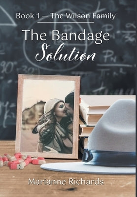 The Bandage Solution: Book 1 - The Wilson Family by Richards, Marianne