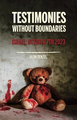 Testimonies Without Boundaries, Israel: October 7th 2023 by Penzel, Alon