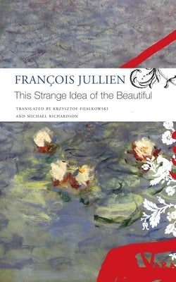 This Strange Idea of the Beautiful by Jullien, FranÃ§ois