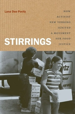 Stirrings: How Activist New Yorkers Ignited a Movement for Food Justice by Povitz, Lana Dee