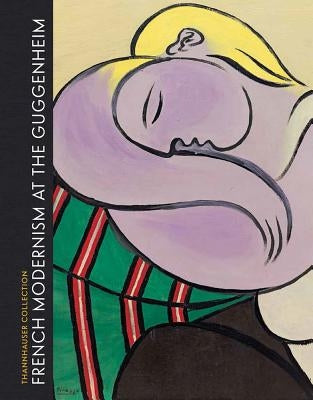 French Modernism at the Guggenheim: Thannhauser Collection by Fontanella, Megan