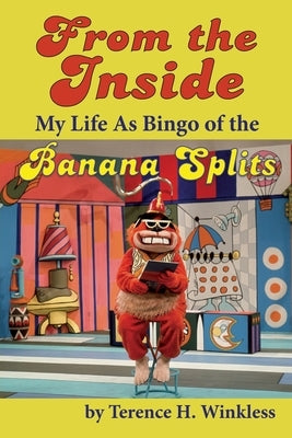 From the Inside: My Life As Bingo of the Banana Splits by Winkless, Terence H.