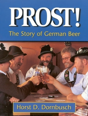 Prost!: The Story of German Beer by Dornbusch, Horst D.